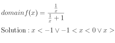 The domain of f(x)=(1/x)/(1/x+1) is x<-1\lor-1<x<0\lor x>0